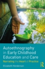 Image for Autoethnography in early childhood education and care: narrating the heart of practice