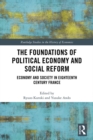 Image for The foundations of political economy and social reform: economy and society in eighteenth century France