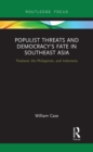 Image for Populist threats and democracy&#39;s fate in Southeast Asia: Thailand, the Philippines, and Indonesia