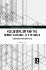 Image for Neoliberalism and the transforming left in India: a contradictory manifesto