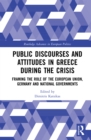 Image for Public discourses and attitudes in Greece during the crisis: framing the role of the European Union, Germany and national governments