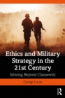 Image for Ethics and military strategy in the 21st century: moving beyond Clausewitz