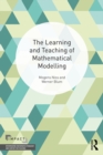 Image for The Learning and Teaching of Mathematical Modelling