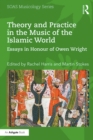 Image for Theory and practice in the music of the Islamic world: essays in honour of Owen Wright