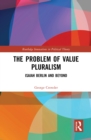 Image for The problem of value pluralism: Isaiah Berlin and beyond