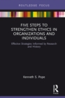 Image for Five steps to strengthen ethics in organizations and individuals: effective strategies informed by research and history