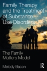 Image for Family therapy and the treatment of substance use disorders: the family matters model