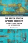 Image for The British Stake In Japanese Modernity: Readings in Liberal Tradition and Native Modernism