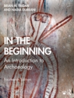 Image for In the beginning: an introduction to archaeology.