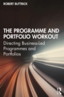 Image for The programme and portfolio workout: directing business-led programmes and portfolios