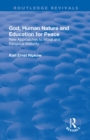 Image for God, human nature and education for peace: new approaches to moral and religious maturity