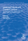 Image for Integrated Futures and Transport Choices: UK Transport Policy Beyond the 1998 White Paper and Transport Acts: UK Transport Policy Beyond the 1998 White Paper and Transport Acts