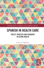 Image for Spanish in Health Care: Policy, Practice and Pedagogy in Latino Health