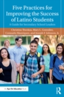 Image for Five practices for improving the success of Latino students: a guide for secondary school leaders