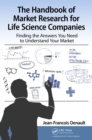 Image for The handbook of market research for life science companies: finding the answers you need to understand your market