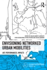 Image for Envisioning networked urban mobilities: art, performances, impacts : 3