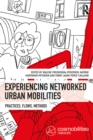 Image for Experiencing networked urban mobilities: practices, flows, methods.