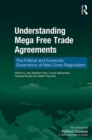 Image for Understanding Mega-Free Trade Agreements: The Political and Economic Governance of New Cross-Regionalism