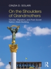 Image for On the shoulders of grandmothers: gender, nationalism, and post-Soviet nation-state building