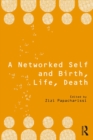 Image for A networked self and birth, life, death