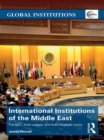 Image for International institutions of the Middle East: the GCC, Arab League, and Arab Maghreb Union