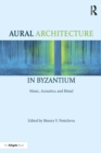 Image for Aural architecture in Byzantium: music, acoustics, and ritual