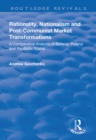 Image for Rationality, nationalism and post-Communist market transformation: a comparative analysis of Belarus, Poland and the Baltic states