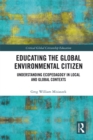 Image for Educating the global environmental citizen: understanding ecopedagogy in local and global contexts