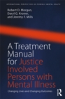 Image for A treatment manual for justice involved persons with mental illness: changing lives changing outcomes