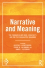 Image for Narrative and meaning: the foundation of mind, creativity, and the psychoanalytic dialogue