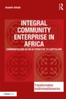 Image for Integral community enterprise in Africa: communitalism as an alternative to capitalism