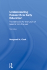 Image for Understanding research in early education: the relevance for the future of lessons from the past