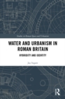 Image for Water and Urbanism in Roman Britain: Hybridity and Identity