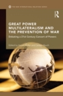 Image for Great Power Multilateralism and the Prevention of War: Debating a 21st Century Concert of Powers
