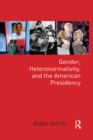Image for Gender, heteronormativity and the American presidency