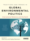Image for Traditions and trends in global environmental politics: international relations and the Earth