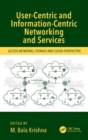 Image for User-Centric and Information-Centric Networking and Services: Access Networks, Storage and Cloud Perspective