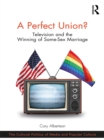 Image for A perfect union?: television and the winning of same-sex marriage