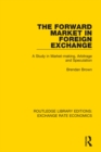 Image for The forward market in foreign exchange: a study in market-making, arbitrage and speculation