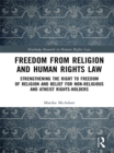 Image for Freedom from religion and human rights law: strengthening the right to freedom of religion and belief for non-religious and atheist rights-holders