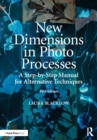 Image for New dimensions in photo processes: a step by step manual for alternative techniques : new dimensions in photo processes