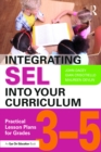 Image for Integrating SEL into your curriculum: practical lesson plans for grades 3-5