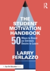Image for The Student Motivation Handbook: Fifty Ways to Boost an Intrinsic Desire to Learn