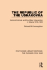 Image for The republic of the Ushakovka: Admiral Kolchak and the allied intervention in Siberia 1918-1920