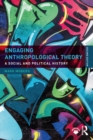 Image for Engaging anthropological theory: a social and political history