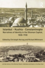 Image for Istanbul - Kushta - Constantinople: diversity of identities and personal narratives in the Ottoman capital, 1830-1930