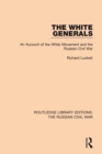 Image for The white generals: an account of the White Movement and the Russian Civil War