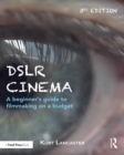 Image for DSLR cinema: a beginner&#39;s guide to filmmaking on a budget