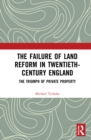 Image for The Failure of Land Reform in Twentieth-Century England: The Triumph of Private Property