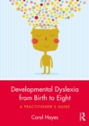 Image for Developmental dyslexia from birth to eight: a practitioner&#39;s guide